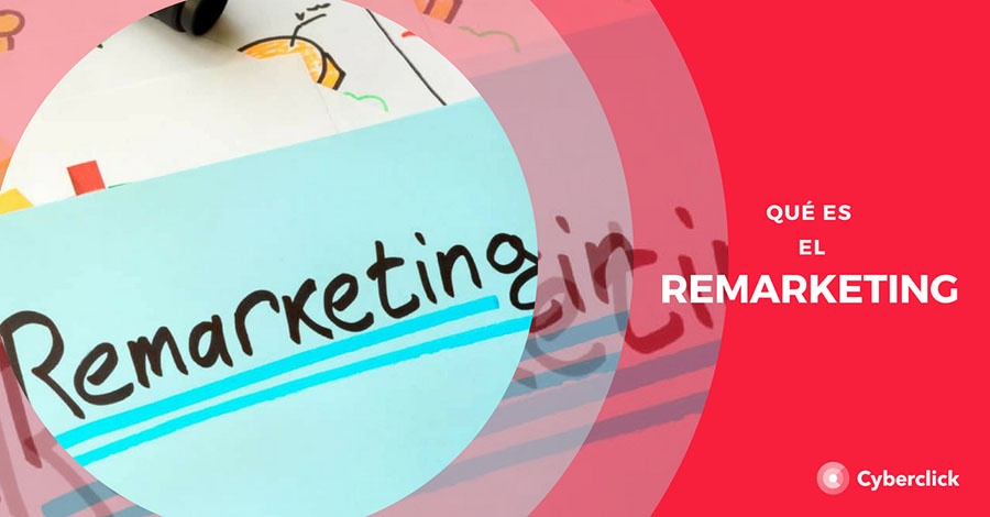 Qu Es El Remarketing Funci N Tipos Ventajas Y Tutoriales